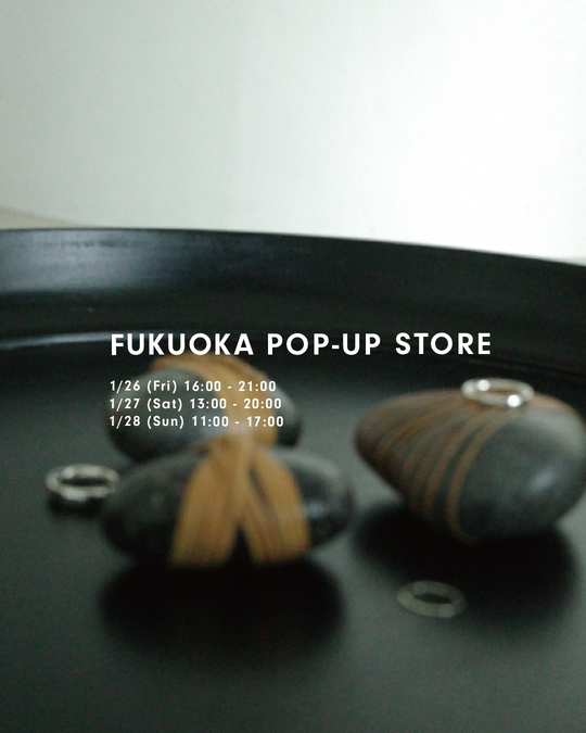 FUKUOKA POPUP STORE / 福岡POPUP開催のお知らせ